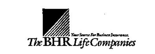 THE BHR LIFE COMPANIES YOUR SOURCE FOR BUSINESS INSURANCE.