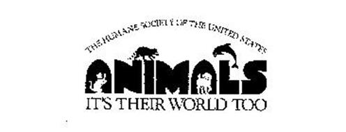 THE HUMANE SOCIETY OF THE UNITED STATES ANIMALS IT'S THEIR WORLD TOO