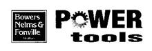 POWER TOOLS BOWERS NELMS & FONVILLE REALTORS