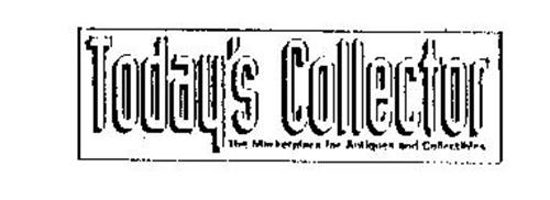 TODAY'S COLLECTOR THE MARKETPLACE FOR ANTIQUES AND COLLECTIBLES