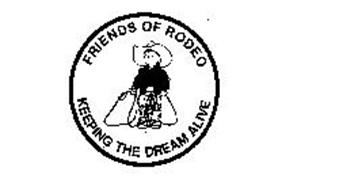 FRIENDS OF RODEO KEEPING THE DREAM ALIVE