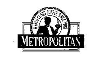 METROPOLITAN WORLD CLASS COFFEE SINCE 1908