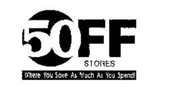 50 OFF STORES WHERE YOU SAVE AS MUCH AS YOU SPEND!