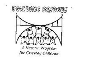 BUILDING BRIDGES A HOSPICE PROGRAM FOR GRIEVING CHILDREN