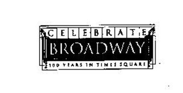 CELEBRATE BROADWAY 100 YEARS IN TIMES SQUARE