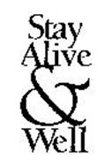 STAY ALIVE & WELL