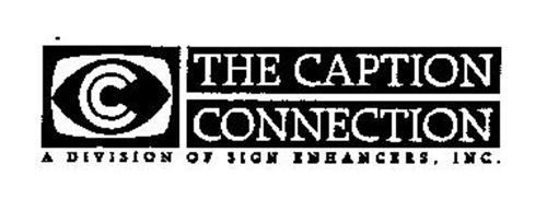C THE CAPTION CONNECTION A DIVISION OF SIGN ENHANCERS, INC.