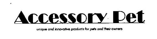 ACCESSORY PET UNIQUE AND INNOVATIVE PRODUCTS FOR PETS AND THEIR OWNERS