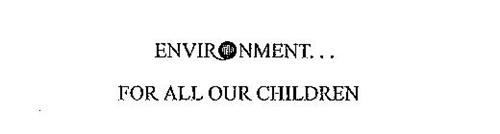 ENVIRONMENT...FOR ALL OUR CHILDREN