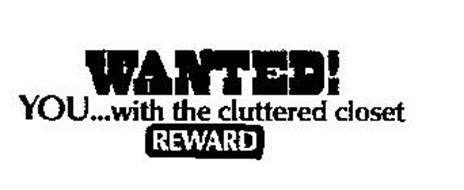 WANTED! YOU...WITH THE CLUTTERED CLOSET REWARD