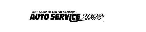 WE'LL COME TO YOU FOR A CHANGE... AUTO SERVICE 2000