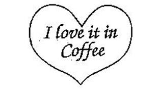 I LOVE IT IN COFFEE