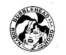BUBBLEHEAD A.K.A. ROBYN HOOD