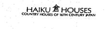 HAIKU HOUSES COUNTRY HOUSES OF 16TH CENTURY JAPAN
