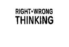RIGHT - WRONG THINKING