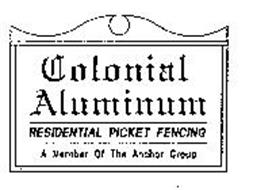 COLONIAL ALUMINUM RESIDENTIAL PICKET FENCING A MEMBER OF THE ANCHOR GROUP