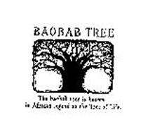 BAOBAB TREE THE BAOBAB TREE IS KNOWN IN AFRICAN LEGEND AS THE TREE OF LIFE.