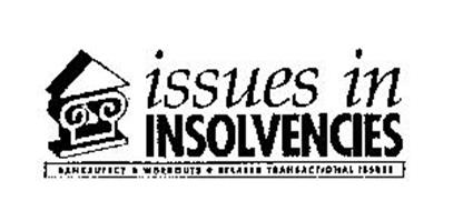 ISSUES IN INSOLVENCIES BANKRUPTCY WORKOUTS RELATED TRANSACTIONAL ISSUES