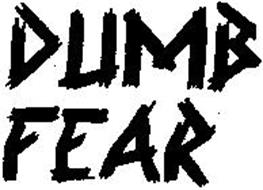 DUMB FEAR