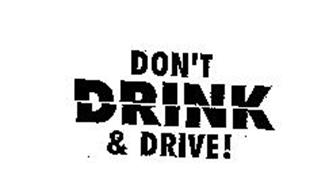 DON'T DRINK & DRIVE!