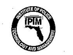 IPTM INSTITUTE OF POLICE TECHNOLOGY ANDMANAGEMENT