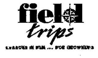 FIELD TRIPS LESSONS IN FUN ... FOR GROWNUPS