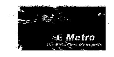 E METRO THE ELECTRONIC METROPOLIS