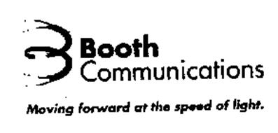 BOOTH COMMUNICATIONS MOVING FORWARD AT THE SPEED OF LIGHT.