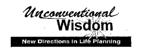 UNCONVENTIONAL WISDOM NEW DIRECTIONS IN LIFE PLANNING