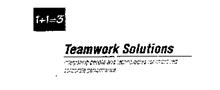 1+1=3 TEAMWORK SOLUTIONS INTEGRATING PEOPLE AND TECHNOLOGIES FOR IMPROVED CORPORATE PERFORMANCE