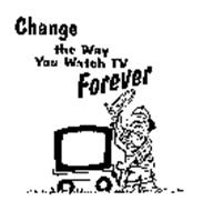 CHANGE THE WAY YOU WATCH TV FOREVER