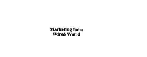 MARKETING FOR A WIRED WORLD
