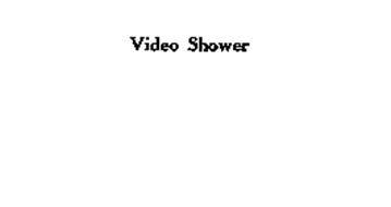 VIDEO SHOWER