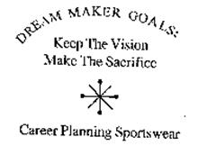 DREAM MAKER GOALS: KEEP THE VISION MAKE THE SACRIFICE CAREER PLANNING SPORTSWEAR