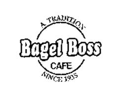 BAGEL BOSS CAFE A TRADITION SINCE 1935