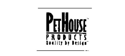 PETHOUSE PRODUCTS QUALITY BY DESIGN