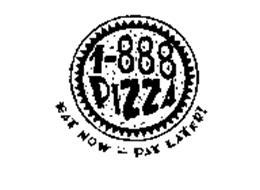 1-888 PIZZA EAT NOW - PAY LATER!