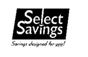 SELECT SAVINGS SAVINGS DESIGNED FOR YOU!