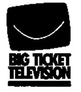 BIG TICKET TELEVISION