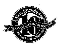 MICRO KNOWLEDGE INC. 10 YEARS OF COMPUTER TRAINING WE TEACH SELF-SUFFICIENCY.