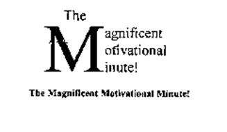 THE MAGNIFICENT MOTIVATIONAL MINUTE!