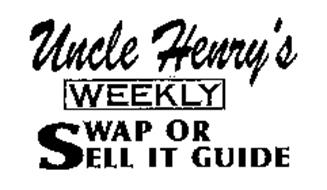 UNCLE HENRY'S WEEKLY SWAP OR SELL IT GUIDE