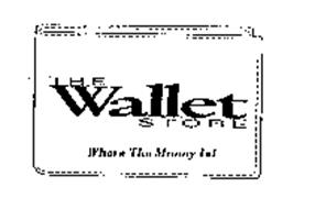 THE WALLET STORE WHERE THE MONEY IS!