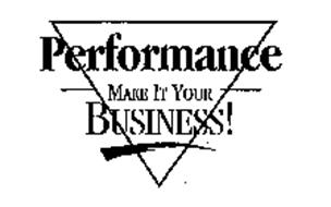 PERFORMANCE MAKE IT YOUR BUSINESS!