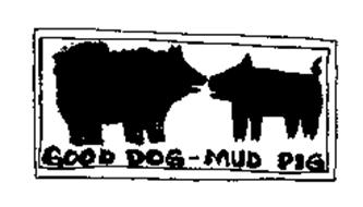 GOOD DOG-MUD PIG