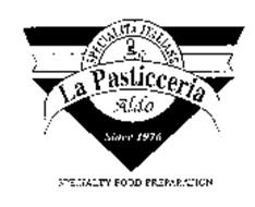 SPECIALITA ITALIANE LA PASTICCERIA ALDO SINCE 1976 SPECIALTY FOOD PREPARATION