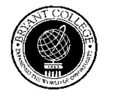 BRYANT COLLEGE EXPANDING THE WORLD OF OPPORTUNITY 1863