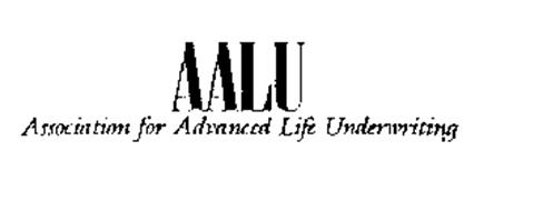 AALU ASSOCIATION FOR ADVANCED LIFE UNDERWRITING