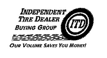 ITD INDEPENDENT TIRE DEALER BUYING GROUP OUR VOLUME SAVES YOU MONEY!