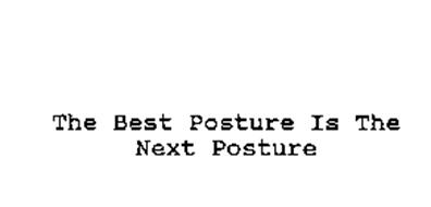 THE BEST POSTURE IS THE NEXT POSTURE